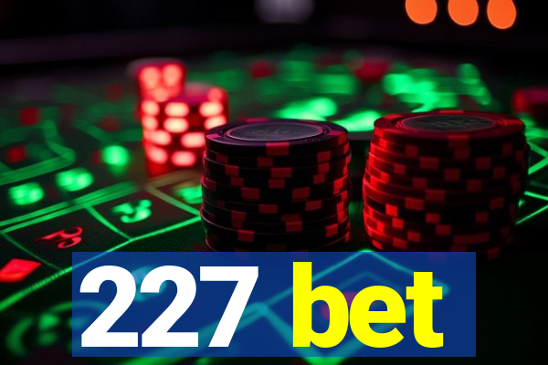 227 bet